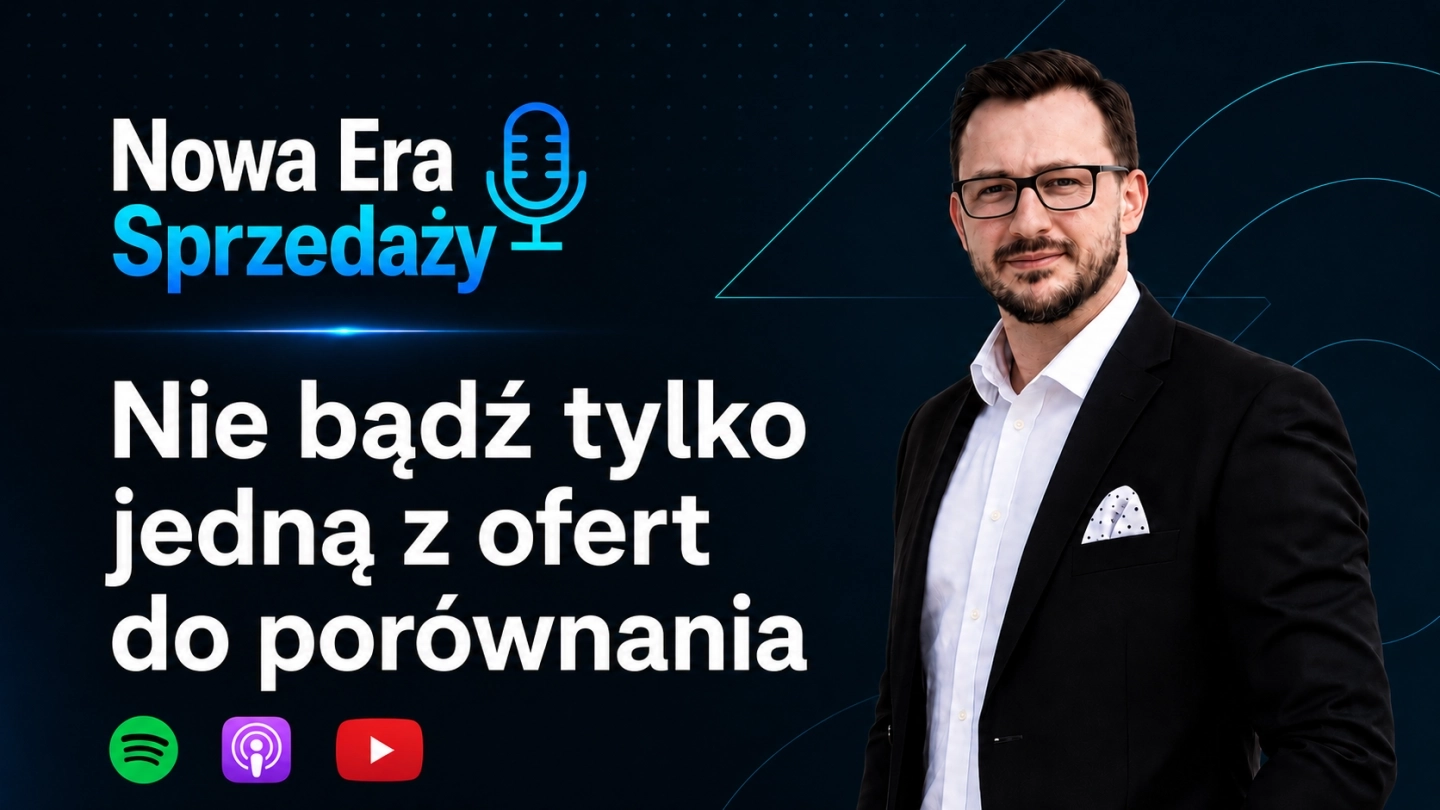 Nie bądź tylko jedną z ofert do porównania. Podcast o sprzedaży konsultacyjnej B2B i konkurencji
